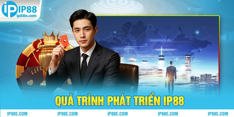 Quá trình phát triển IP88